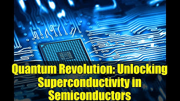 Quantum Revolution: Unlocking Superconductivity in Semiconductors