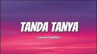 TANDA TANYA - RIZWAN FADILAH (LYRICS VIDEO)