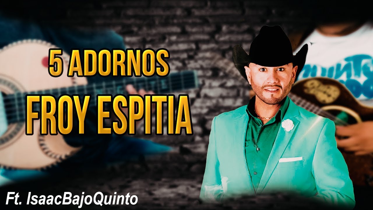 5 Adornos de FROY ESPITIA | Ft. IsaacBajoQuinto