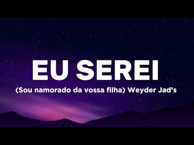 Weyder Jad’s - Eu Serei ( Letra ) class=