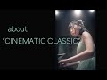 About "CINEMATIC CLASSIC"/シネマティック・クラシックについて