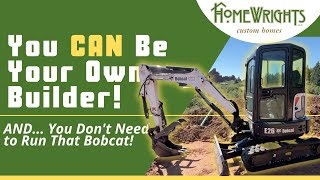 Build A Custom Home Without Running That Bobcat Save Money. Build What You Want. Be The Contractor