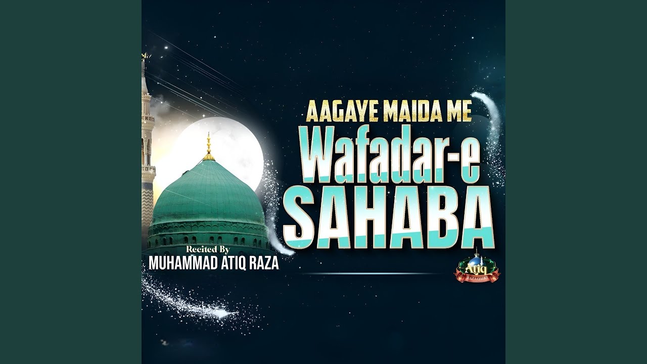 Aagaye Maida Me Wafadar-E-Sahaba