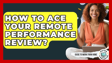 How To Ace Your Remote Performance Review? - Guide To Work From Home
