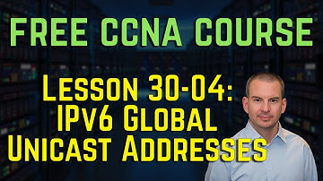 Free CCNA 200-301 Course 30-04: IPv6 Global Unicast Addresses
