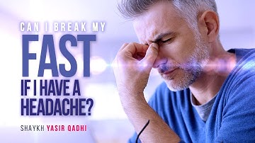 Can I Break My Fast If I Have A Headache? | Shaykh Yasir Qadhi | Faith IQ