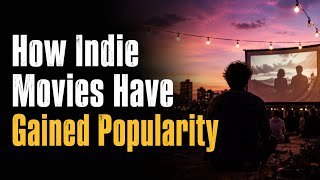 How Indie Movies Have Gained Popularity