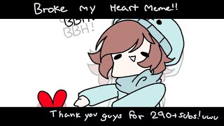 BrOkE mY hEaRt MeMe (290+ subscriber special) SKEPHALO