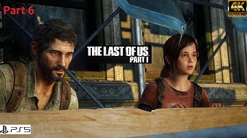 The Last of Us 1 - Part 6 Gameplay Walkthrough (No Commentary) [4K 60 FPS PS5]