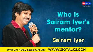 Who is Sairam Iyer&#39;s mentor? | Sairam Iyer | JioTalks