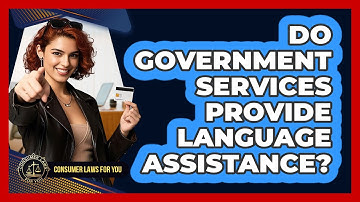 Do Government Services Provide Language Assistance? - Consumer Laws For You