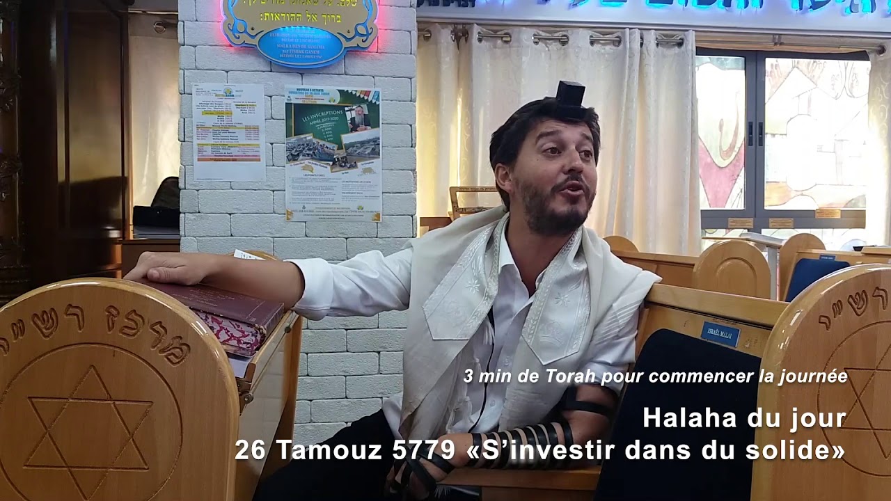 29/7/19 les 3mn de torah du rav chemouny du centre rachi de Netanya 26 tamouz
