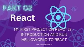 my first project on React JS   Introduction and run helloworld to React   Full React Course Part 02