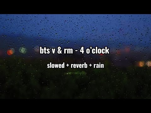 BTS (방탄소년단) V, RM - 4 O’Clock (slowed + reverb + rain + lyrics)