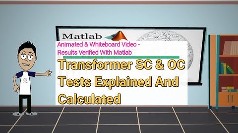 Transformer SC & OC Tests Explained and Calculated. Animated and white board video, with Matlab.