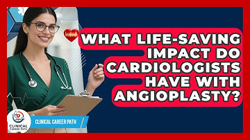 What Life-saving Impact Do Cardiologists Have With Angioplasty? - Clinical Career Path