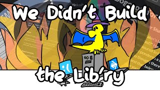 We Didn't Build the Lib'ry