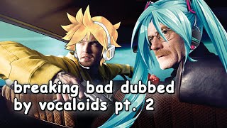 breaking bad dubbed by vocaloids pt. 2 Resimi