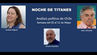 22:00 NOCHE DE TITANES: Analisis Politico de Chile semana del 05 al 12 Mayo