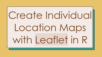Create Individual Location Maps with Leaflet in R
