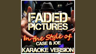 Faded Pictures (In the Style of Case and Joe) (Karaoke Version)