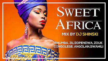 Sweet Africa Mix (Rhumba, Congo, South Africa, Cameroon, Nigeria, Kenya, Angola) - Dj Shinski