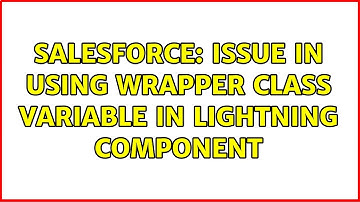 Salesforce: Issue in using wrapper class variable in Lightning component (2 Solutions!!)