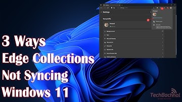 3 Ways Edge Collections not Syncing in Windows 11