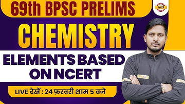 69TH BPSC PRELIMS | BPSC CHEMISTRY CLASS | ELEMENTS BASED ON NCERT | 69TH BPSC | RAJNISH SIR