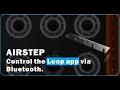 AIRSTEP Control the Loop app via Bluetooth.