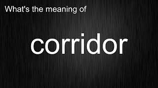 What's the meaning of "corridor", How to pronounce corridor?
