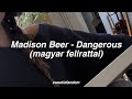 Madison Beer - Dangerous (magyar felirattal)