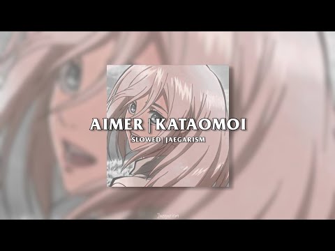 aimer: kataomoi | slowed