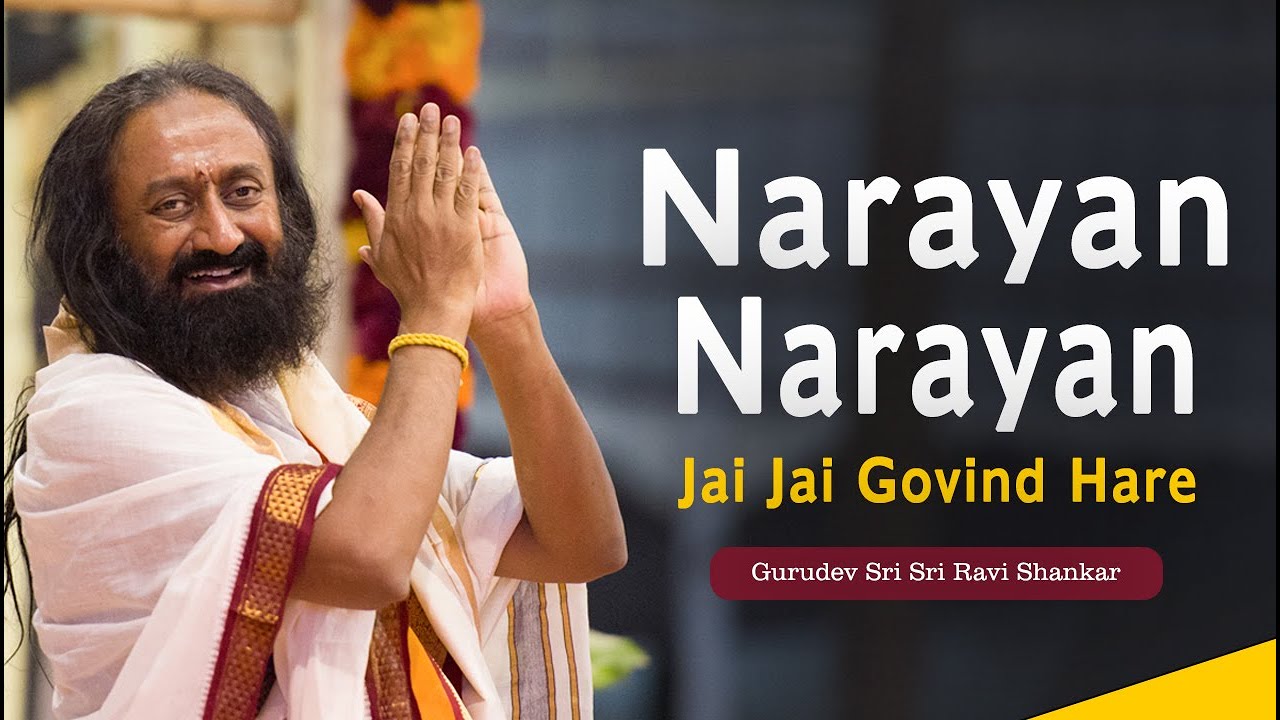 Narayan Narayan Jai Jai Govind Hare  Sung by Gurudev Sri Sri Ravi Shankar