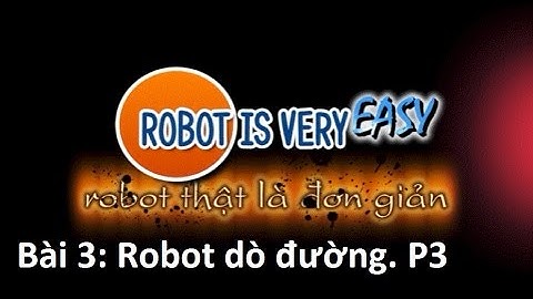 Robot Thật là đơn giản- Bài 3: Robot dò đường. P3