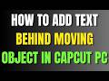 How To Add Text Behind Moving Object In Capcut PC