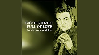 Video thumbnail of "Country Johnny Mathis - Big Ole Heart Full of Love"