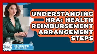 Understanding HRA: Health Reimbursement Arrangement Steps - Health Insurance Experts Guide