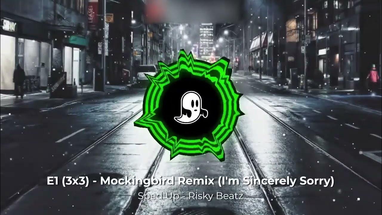 E1 (3X3) Mockingbird Remix (I’m sincerely sorry) Sped Up YouTube