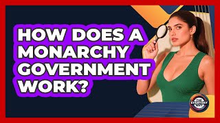 How Does A Monarchy Government Work - The Everyday Why