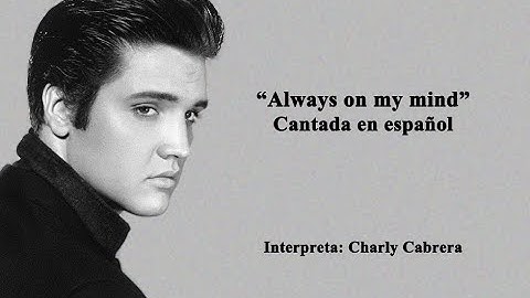 Always on my mind - Cantada en español - Charly Cabrera