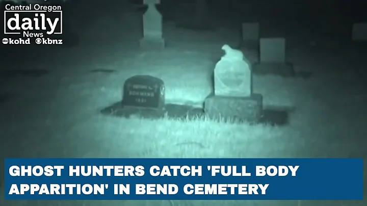 Bend ghost hunters catch what they call ‘full body apparition’ in cemetery