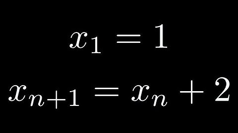 Solve the Recursion Formula: x_1 = 1, x_(n + 1) = x_n + 2