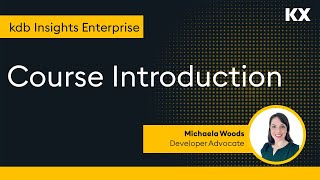 kdb Insights Enterprise | Course Introduction