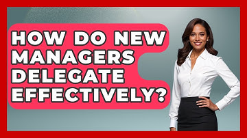 How Do New Managers Delegate Effectively? - Modern Manager Toolbox