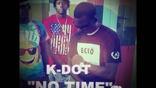 NO TIME BY K-DOT .. SHOW DOWN ENT..