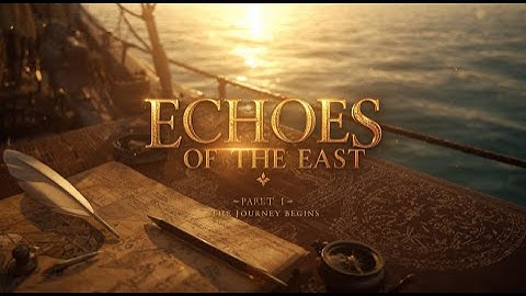 Echoes of the East – Part 1: The Journey Begins | Official 3D Cinematic Teaser