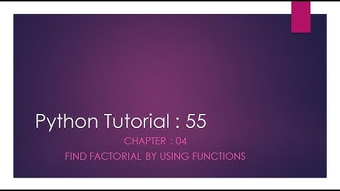 Python Tutorial 55 : Find factorial by using functions