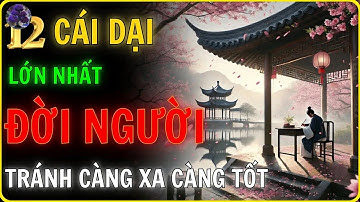 12 CÁI DẠI LỚN NHẤT ĐỜI NGƯỜI   Bài Học Sâu Sắc Từ Cổ Nhân Để Sống An Nhiên