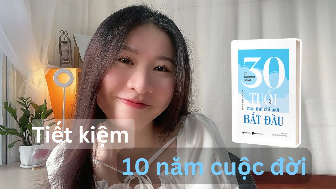 Outline Video Xem Video này giúp bạn tiết kiệm 10 năm - 30 Tuổi Mọi Thứ Chỉ Mới Bắt Đầu